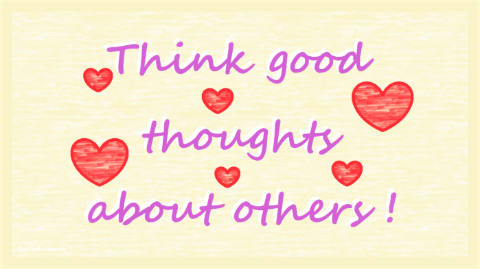 Post Aug 2 2020 Pic 9 - Think good thoughts about others